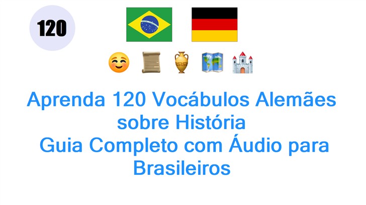 Aprenda 120 Vocábulos Alemães sobre História: Guia Completo com Áudio para Brasileiros
